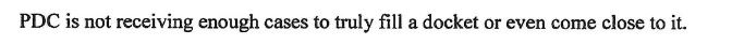 "PDC is not receiving enough cases to fill a docket or even come close to it."
